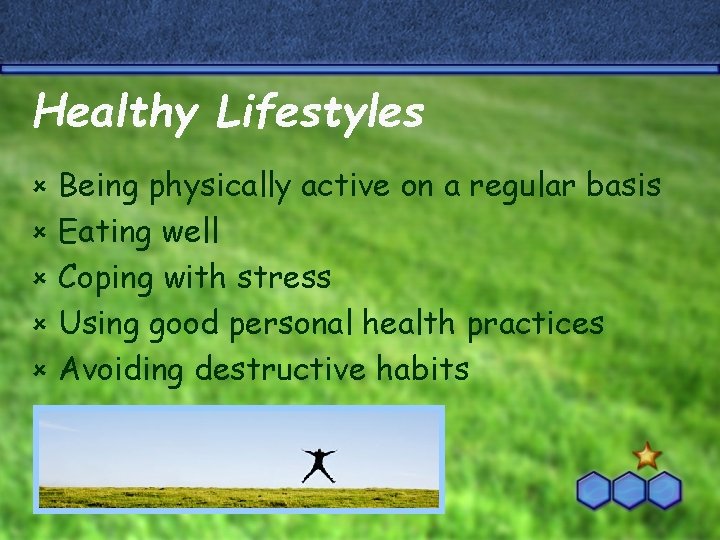 Healthy Lifestyles û û û Being physically active on a regular basis Eating well