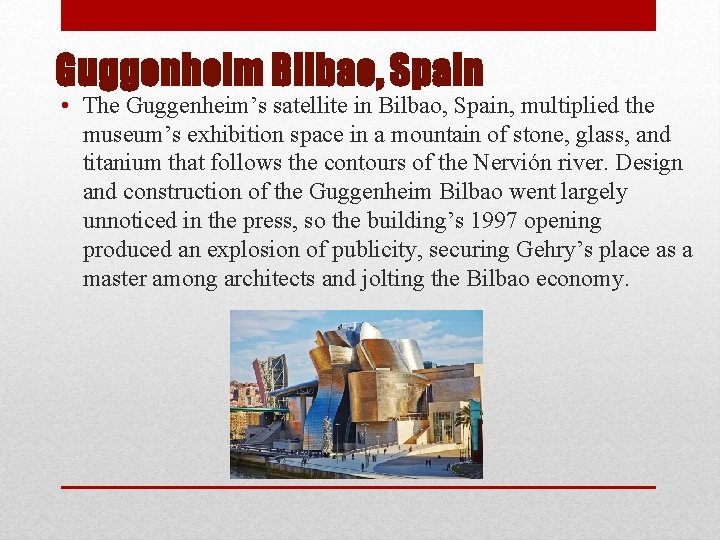 Guggenheim Bilbao, Spain • The Guggenheim’s satellite in Bilbao, Spain, multiplied the museum’s exhibition