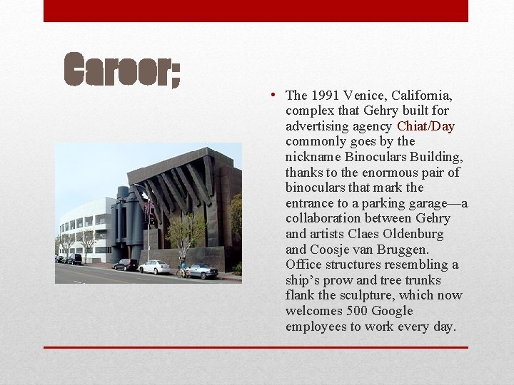 Career; • The 1991 Venice, California, complex that Gehry built for advertising agency Chiat/Day