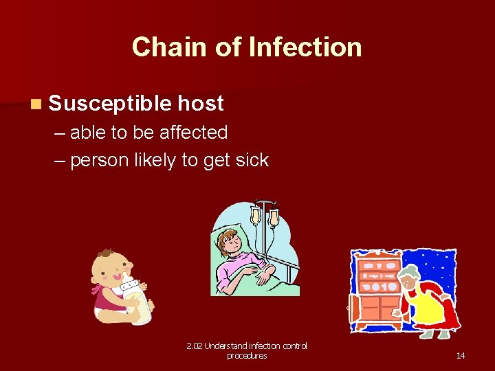 Chain of Infection n Susceptible host – able to be affected – person likely