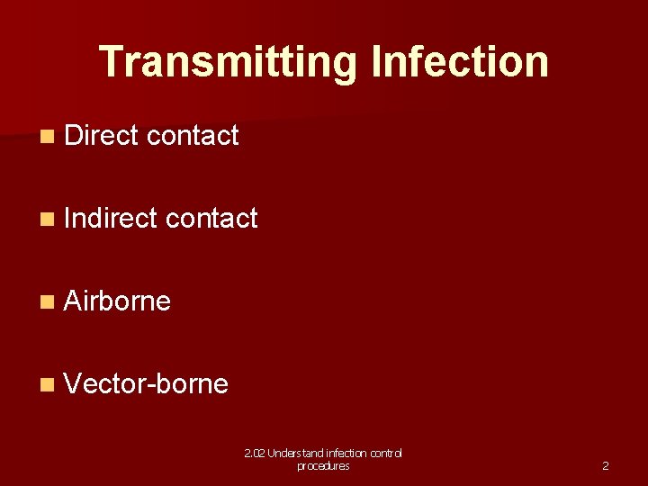 Transmitting Infection n Direct contact n Indirect contact n Airborne n Vector-borne 2. 02