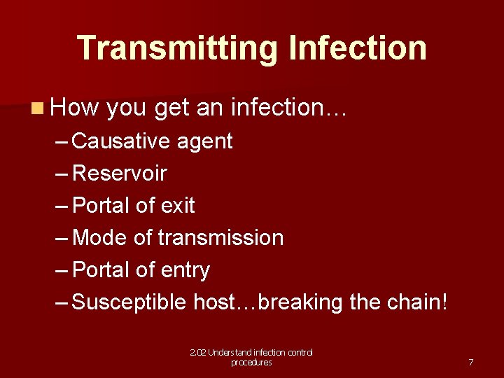 Transmitting Infection n How you get an infection… – Causative agent – Reservoir –