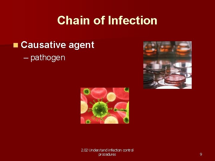 Chain of Infection n Causative agent – pathogen 2. 02 Understand infection control procedures