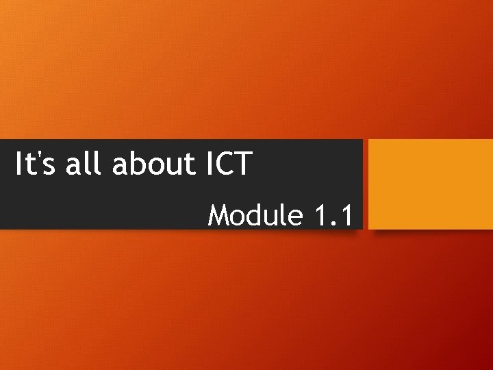 It's all about ICT Module 1. 1 