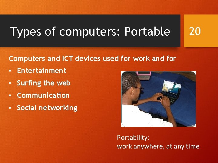 Types of computers: Portable 20 Computers and ICT devices used for work and for