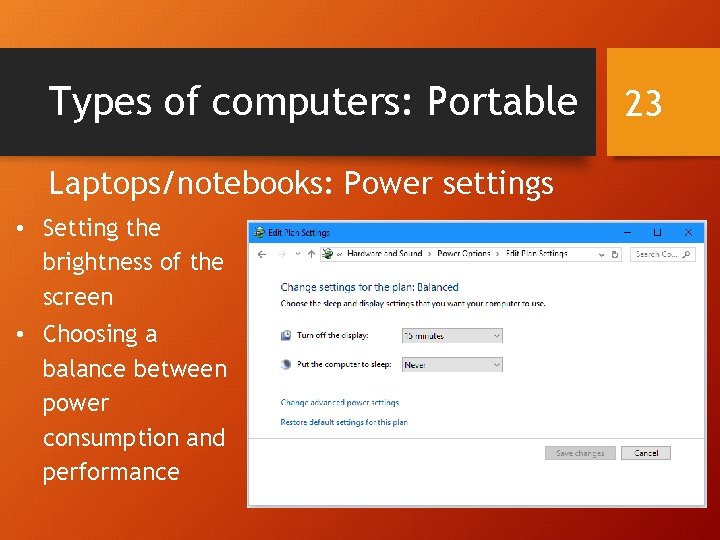 Types of computers: Portable Laptops/notebooks: Power settings • Setting the brightness of the screen