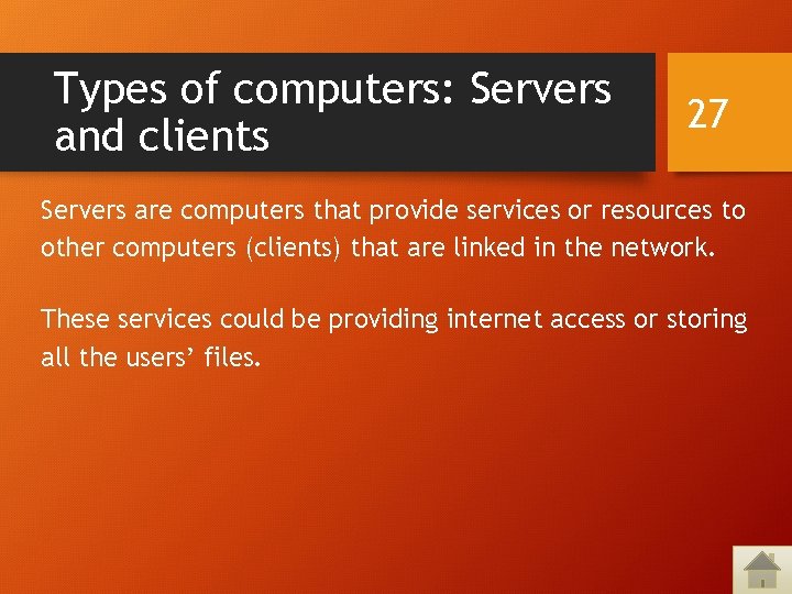 Types of computers: Servers and clients 27 Servers are computers that provide services or