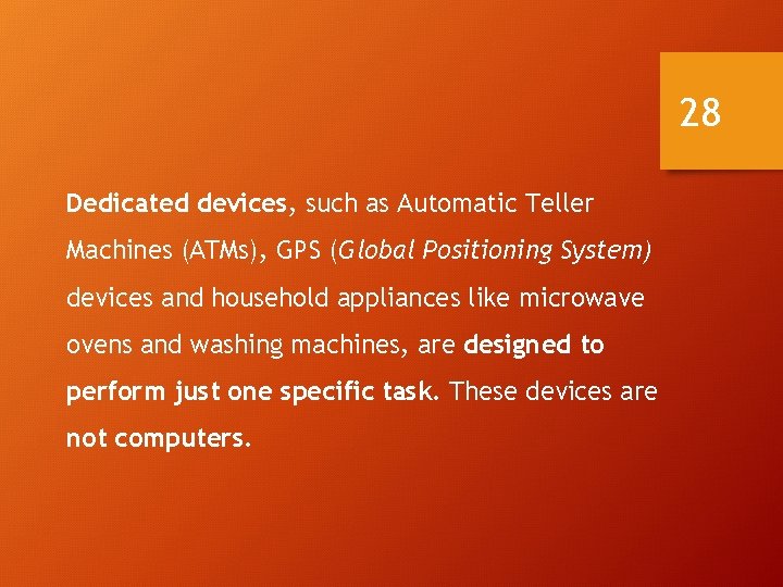 28 Dedicated devices, such as Automatic Teller Machines (ATMs), GPS (Global Positioning System) devices