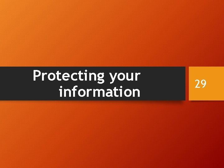 Protecting your information 29 