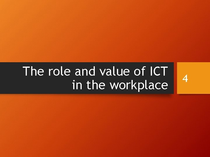 The role and value of ICT in the workplace 4 