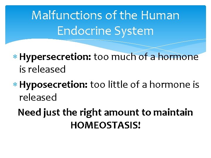 Malfunctions of the Human Endocrine System Hypersecretion: too much of a hormone is released