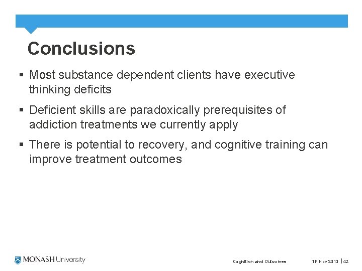Conclusions § Most substance dependent clients have executive thinking deficits § Deficient skills are
