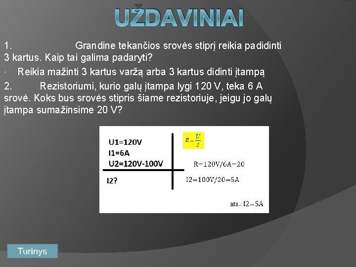 UŽDAVINIAI 1. Grandine tekančios srovės stiprį reikia padidinti 3 kartus. Kaip tai galima padaryti?