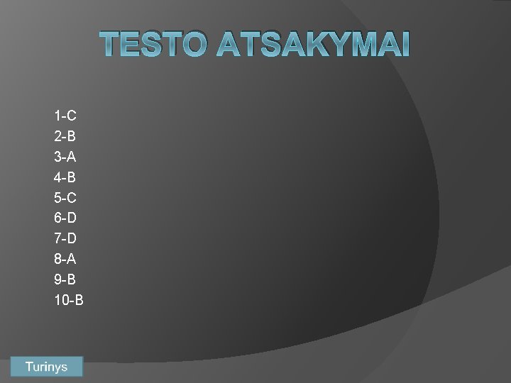 TESTO ATSAKYMAI 1 -C 2 -B 3 -A 4 -B 5 -C 6 -D