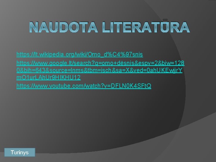 NAUDOTA LITERATŪRA https: //lt. wikipedia. org/wiki/Omo_d%C 4%97 snis https: //www. google. lt/search? q=omo+dėsnis&espv=2&biw=128 0&bih=643&source=lnms&tbm=isch&sa=X&ved=0