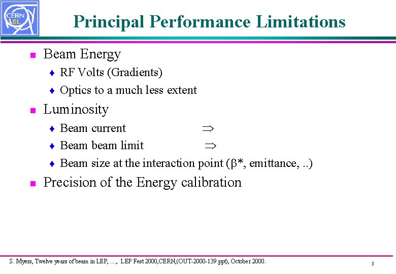 Principal Performance Limitations n Beam Energy RF Volts (Gradients) ¨ Optics to a much