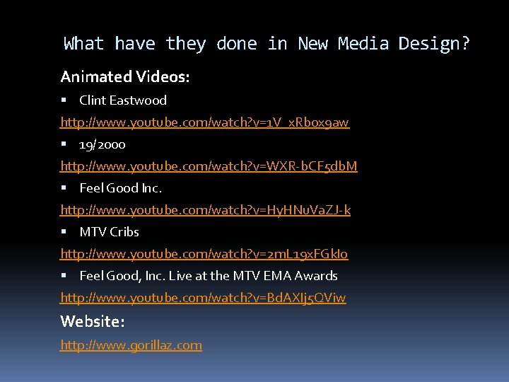 What have they done in New Media Design? Animated Videos: Clint Eastwood http: //www.