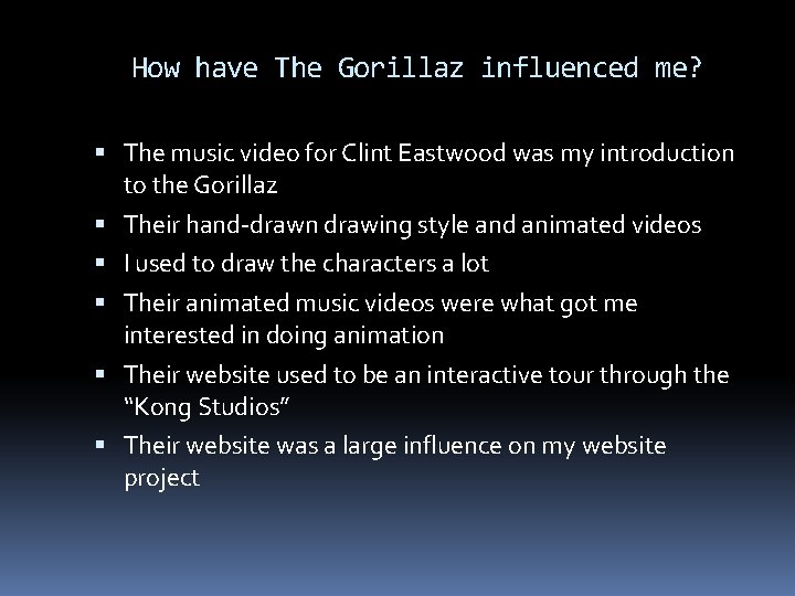 How have The Gorillaz influenced me? The music video for Clint Eastwood was my