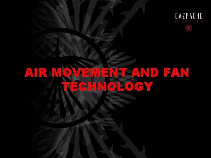 AIR MOVEMENT AND FAN TECHNOLOGY 