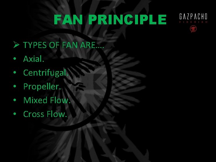 FAN PRINCIPLE Ø TYPES OF FAN ARE…. • Axial. • Centrifugal. • Propeller. •