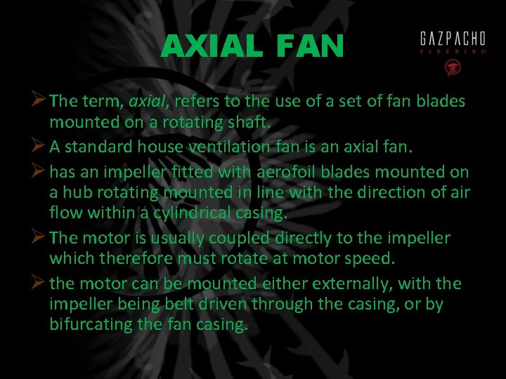 AXIAL FAN ØThe term, axial, refers to the use of a set of fan