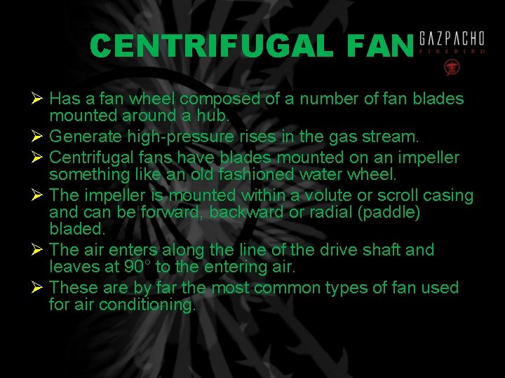 CENTRIFUGAL FAN Ø Has a fan wheel composed of a number of fan blades