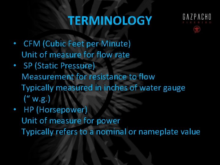 TERMINOLOGY • CFM (Cubic Feet per Minute) Unit of measure for flow rate •