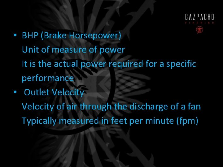  • BHP (Brake Horsepower) Unit of measure of power It is the actual