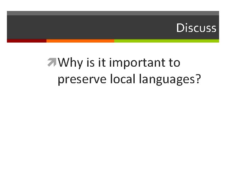 Discuss Why is it important to preserve local languages? 