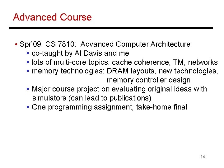 Advanced Course • Spr’ 09: CS 7810: Advanced Computer Architecture § co-taught by Al