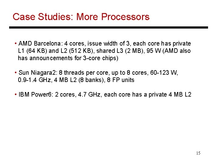 Case Studies: More Processors • AMD Barcelona: 4 cores, issue width of 3, each
