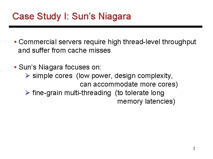 Case Study I: Sun’s Niagara • Commercial servers require high thread-level throughput and suffer