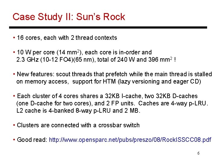 Case Study II: Sun’s Rock • 16 cores, each with 2 thread contexts •