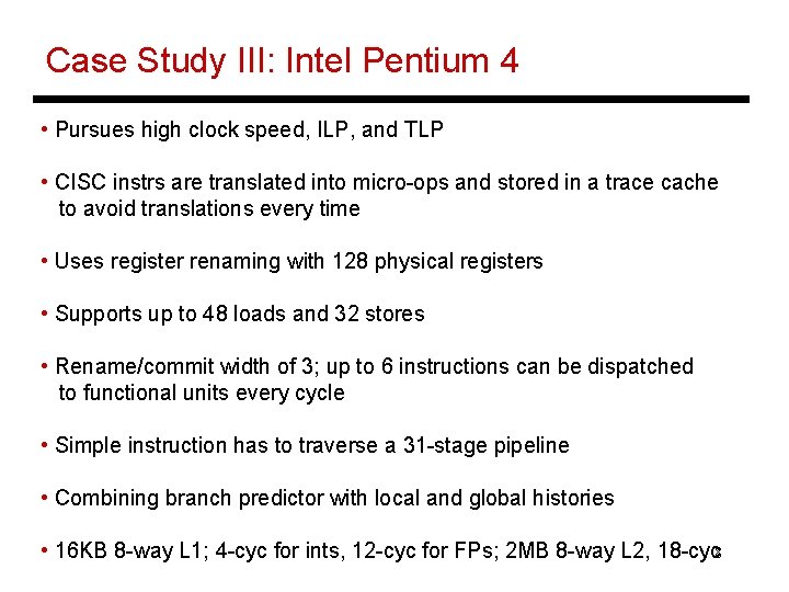 Case Study III: Intel Pentium 4 • Pursues high clock speed, ILP, and TLP