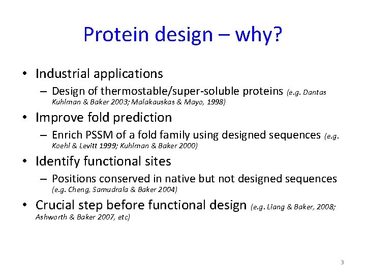 Protein design – why? • Industrial applications – Design of thermostable/super-soluble proteins (e. g.