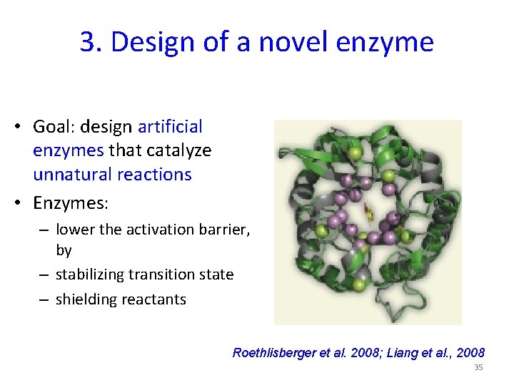 3. Design of a novel enzyme • Goal: design artificial enzymes that catalyze unnatural
