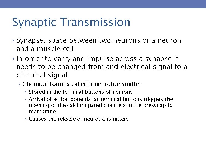 Synaptic Transmission • Synapse: space between two neurons or a neuron and a muscle