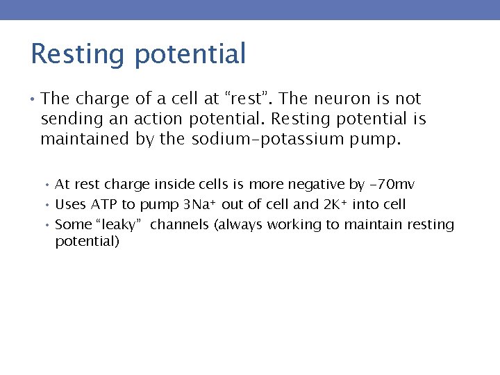 Resting potential • The charge of a cell at “rest”. The neuron is not