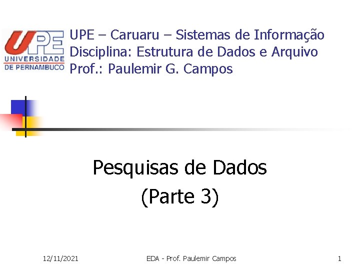 UPE – Caruaru – Sistemas de Informação Disciplina: Estrutura de Dados e Arquivo Prof.