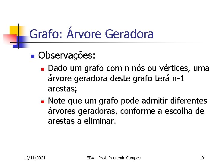 Grafo: Árvore Geradora n Observações: n n 12/11/2021 Dado um grafo com n nós