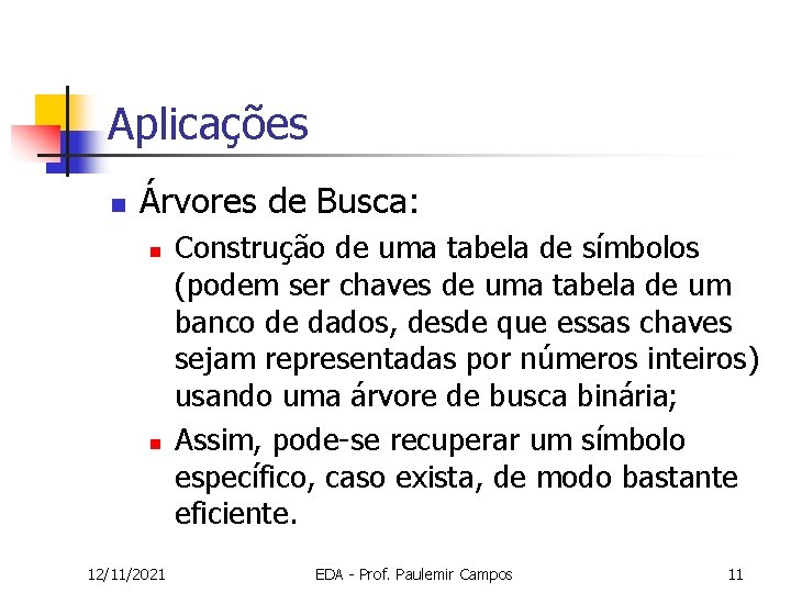 Aplicações n Árvores de Busca: n n 12/11/2021 Construção de uma tabela de símbolos