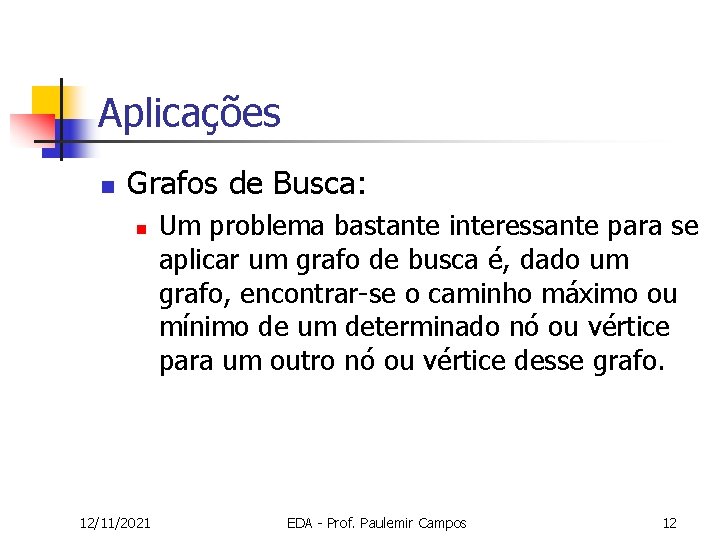 Aplicações n Grafos de Busca: n 12/11/2021 Um problema bastante interessante para se aplicar