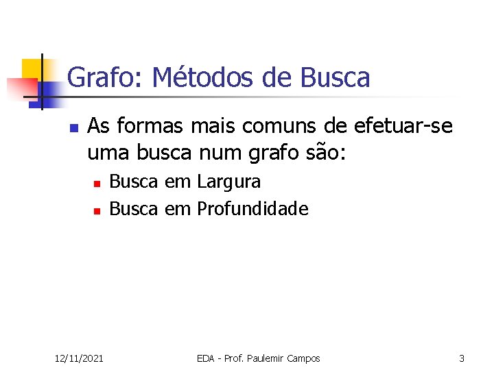 Grafo: Métodos de Busca n As formas mais comuns de efetuar-se uma busca num