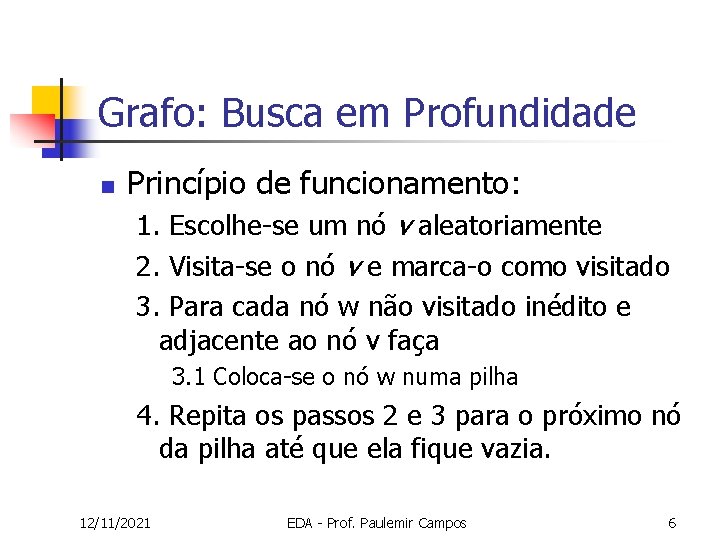 Grafo: Busca em Profundidade n Princípio de funcionamento: 1. Escolhe-se um nó v aleatoriamente