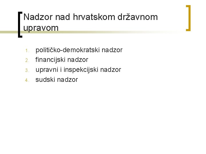 Nadzor nad hrvatskom državnom upravom 1. 2. 3. 4. političko-demokratski nadzor financijski nadzor upravni