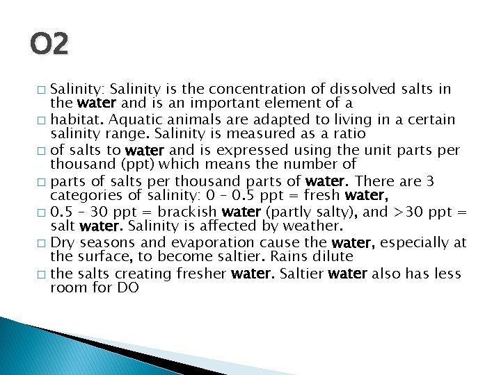 O 2 Salinity: Salinity is the concentration of dissolved salts in the water and