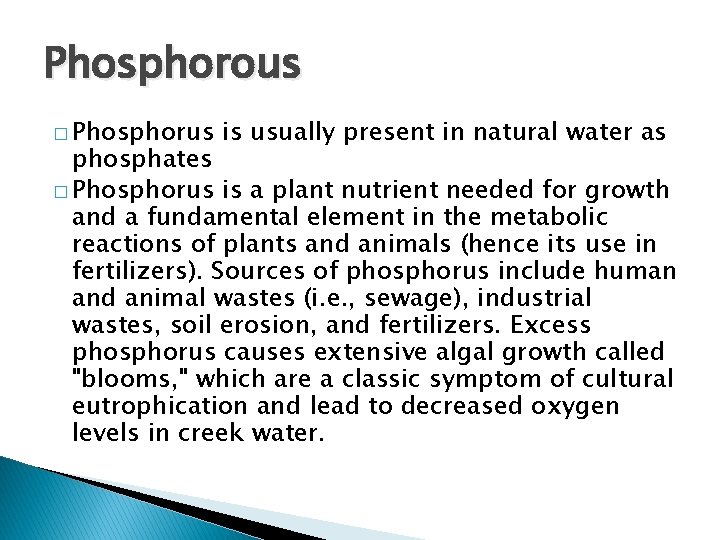 Phosphorous � Phosphorus is usually present in natural water as phosphates � Phosphorus is