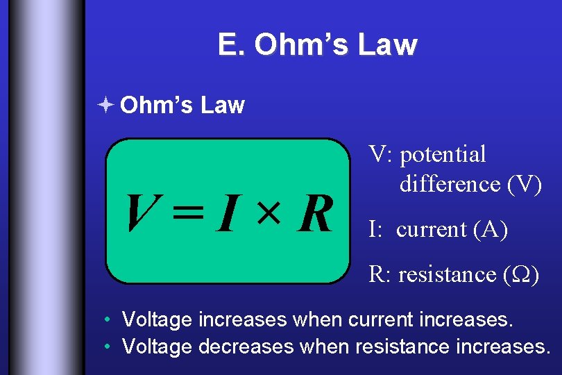 E. Ohm’s Law ª Ohm’s Law V=I×R V: potential difference (V) I: current (A)