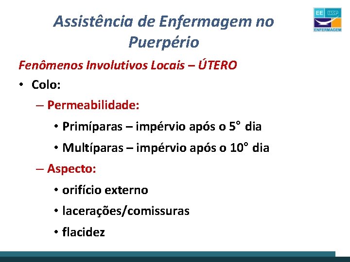 Assistência de Enfermagem no Puerpério Fenômenos Involutivos Locais – ÚTERO • Colo: – Permeabilidade: