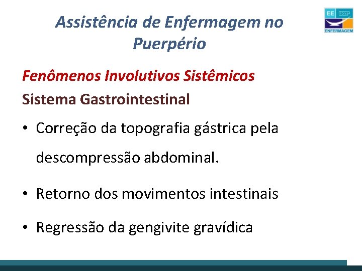 Assistência de Enfermagem no Puerpério Fenômenos Involutivos Sistêmicos Sistema Gastrointestinal • Correção da topografia